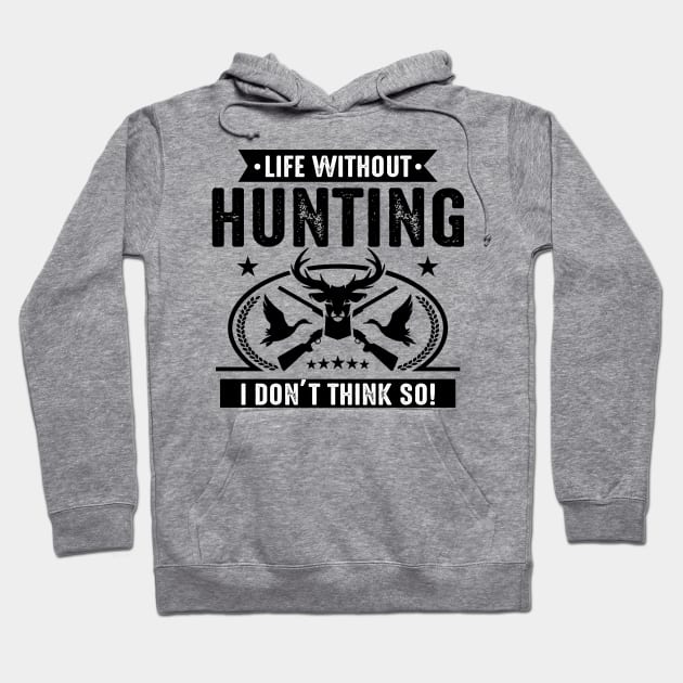 Life without Hunting I don't think so Hoodie by mohamadbaradai